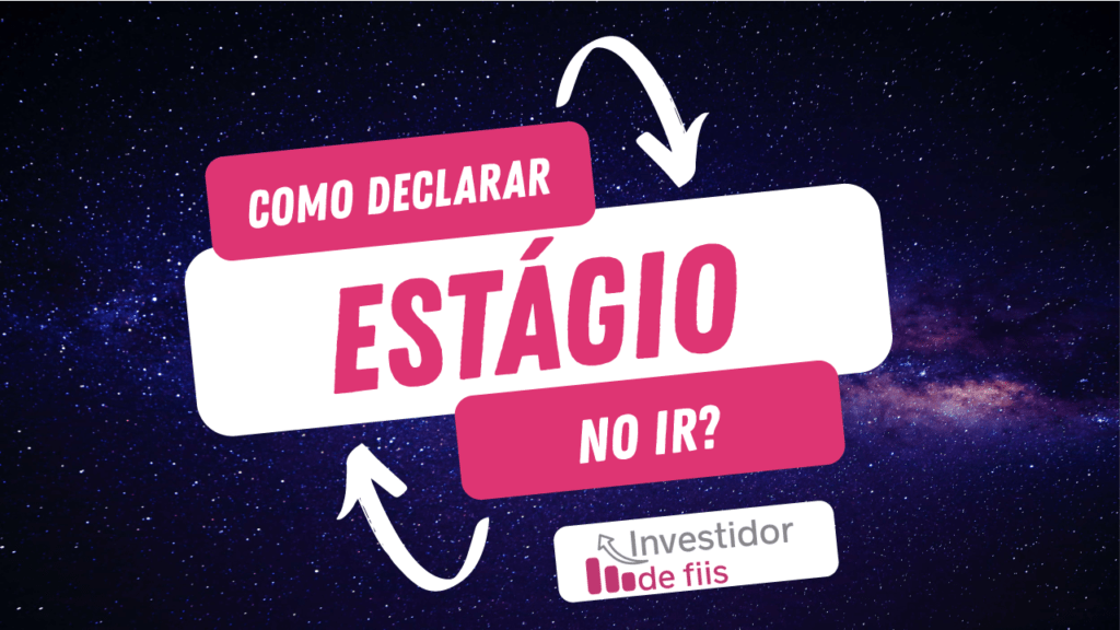 Como declarar estágio no imposto de renda? 