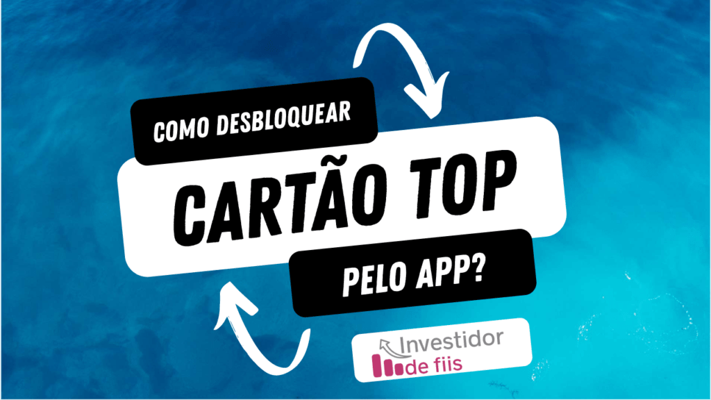 Como desbloquear o cartão top pelo aplicativo?