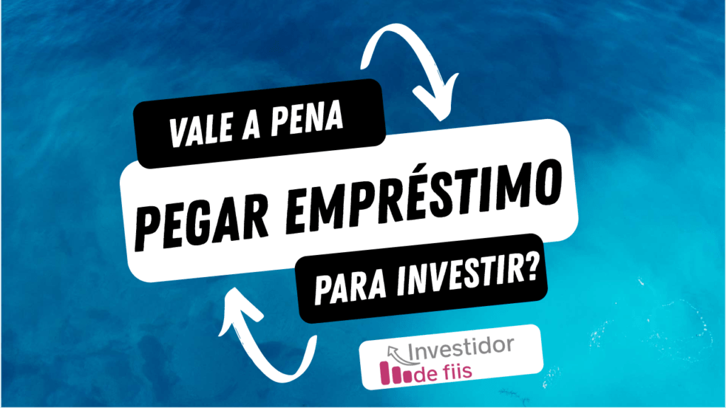 Vale a pena pegar empréstimo para investir?