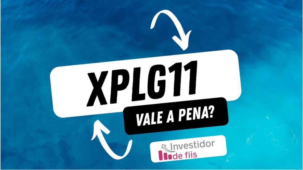 XPLG11 vale a pena?