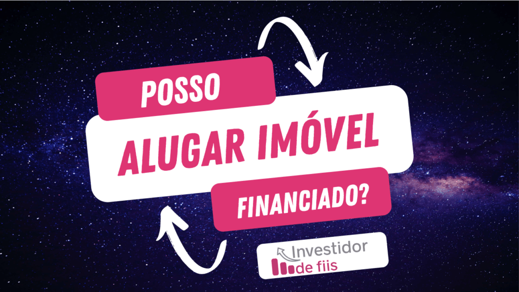 Alugar imóvel financiado