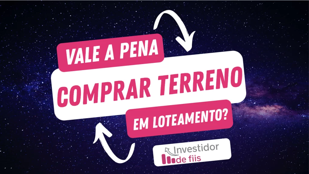 Vale a pena comprar terreno em loteamento?