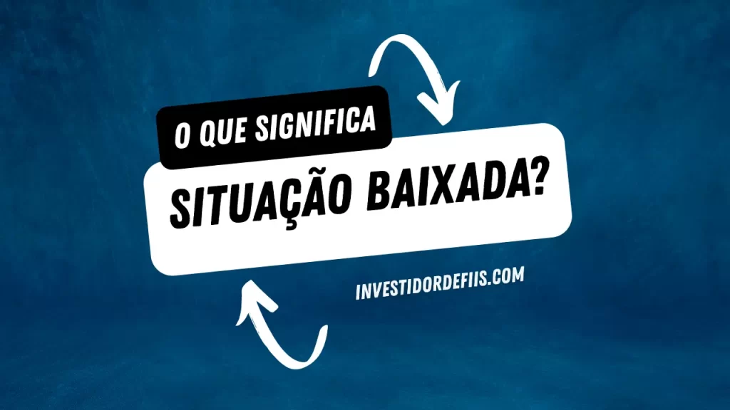 O que significa situação baixada?