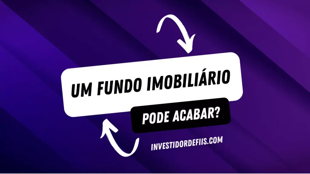 O que acontece se um fundo imobiliário acaba?