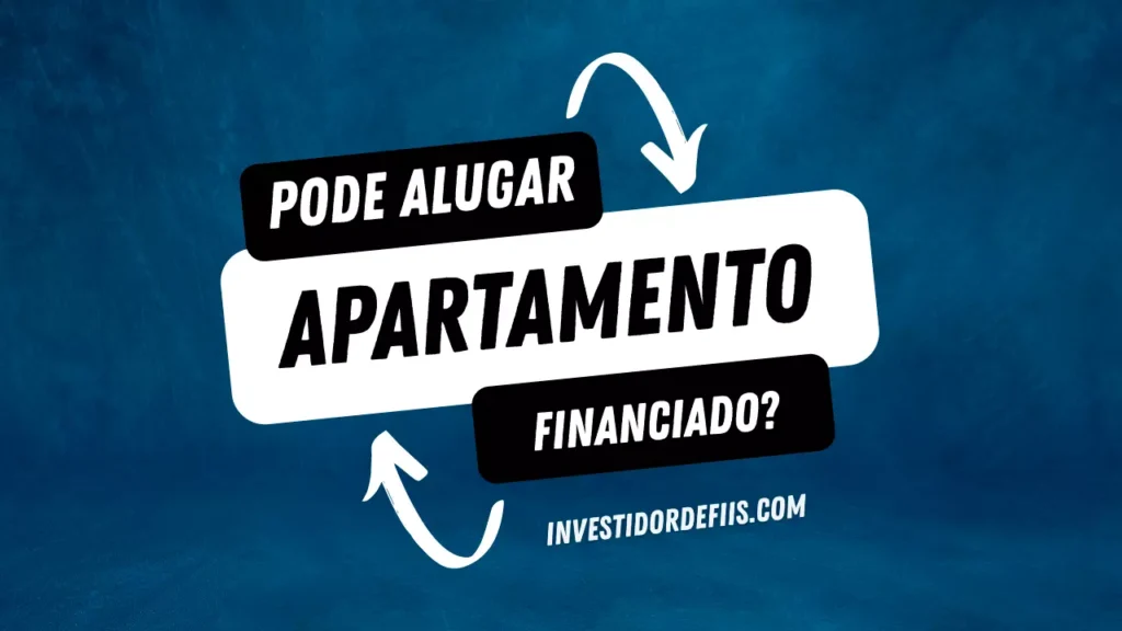 Pode alugar apartamento financiado?