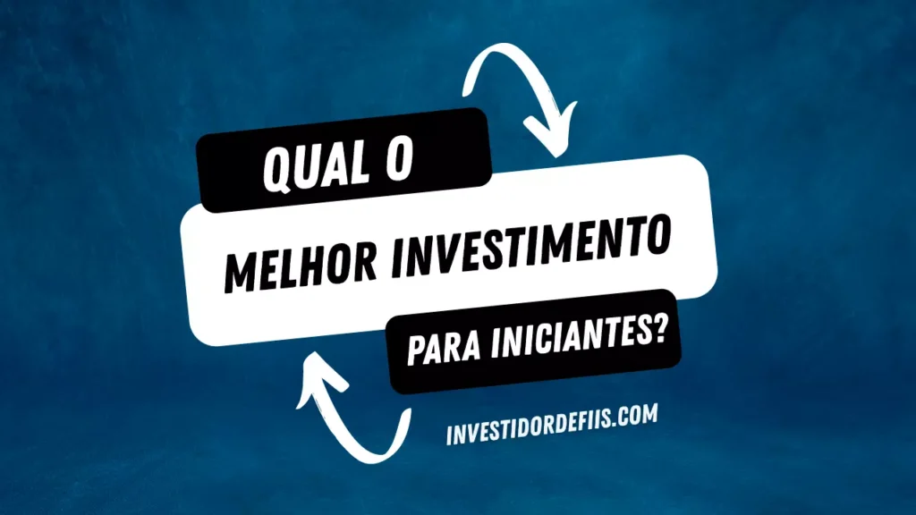 Qual o melhor investimento para iniciantes?