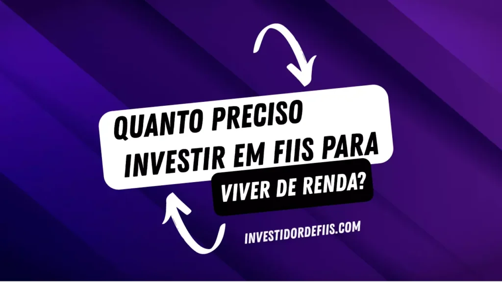 Quanto preciso investir em Fiis para viver de renda?