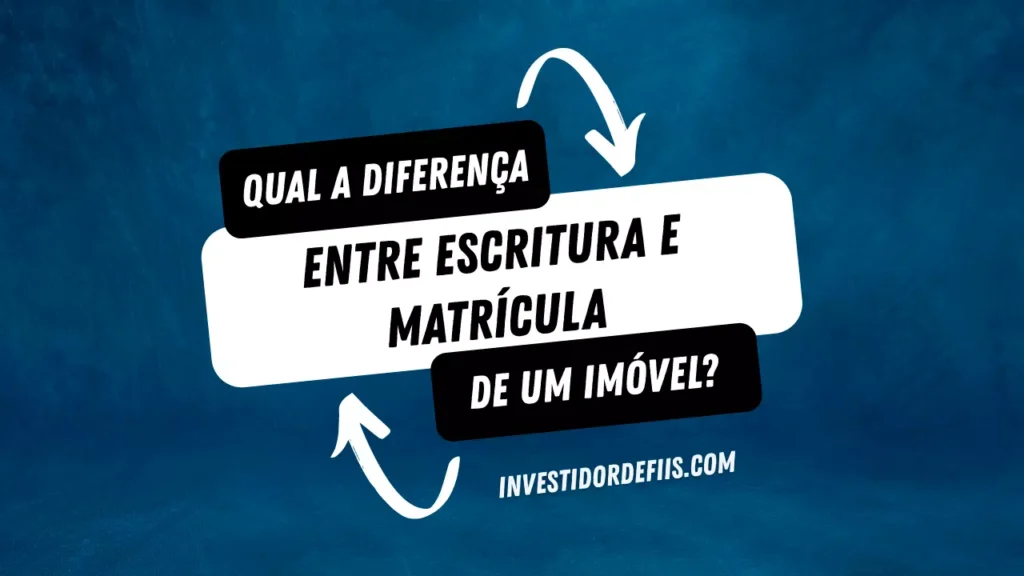 Diferença entre escritura e matrícula de um imóvel