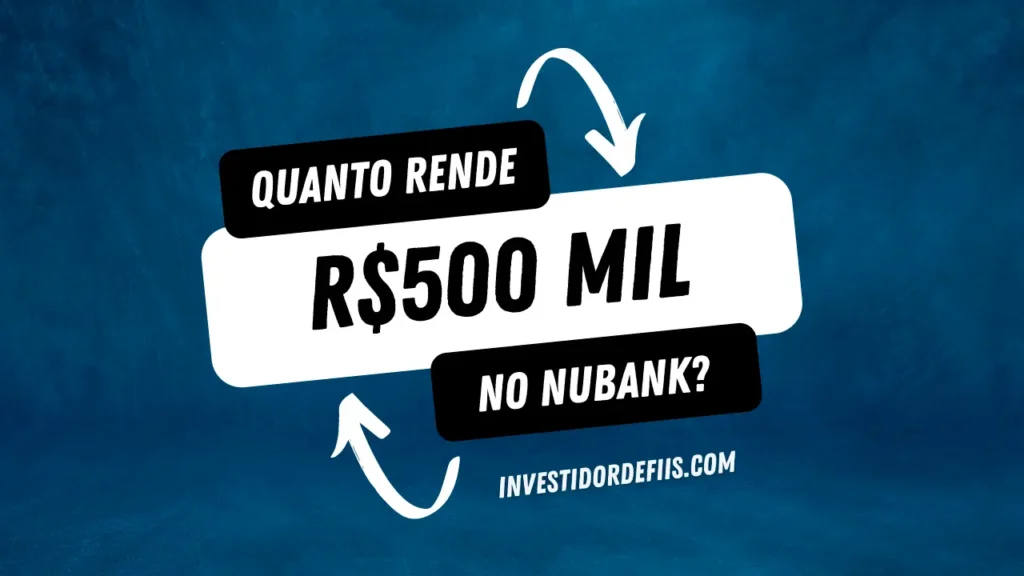 Quanto rende R$500 mil no Nubank?
