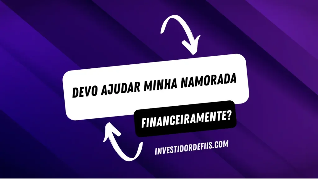 Ajudar a namorada financeiramente