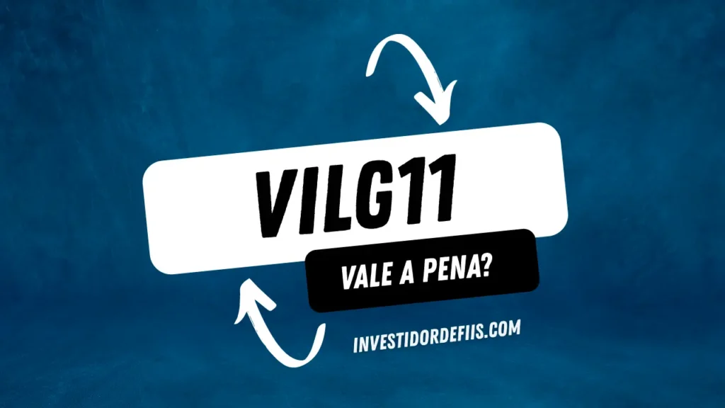 VILG11 vale a pena?